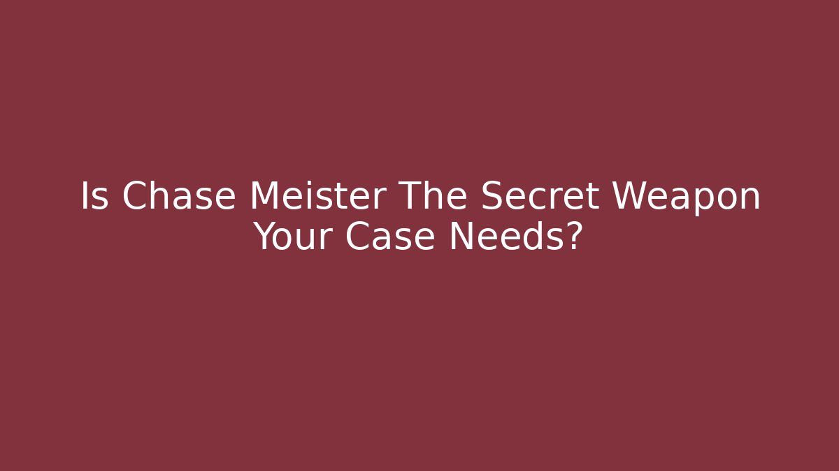 Is Chase Meister The Secret Weapon Your Case Needs?