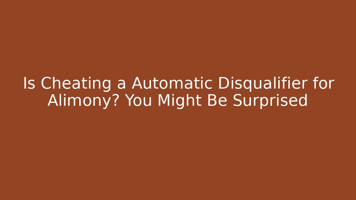 Is Cheating a Automatic Disqualifier for Alimony? You Might Be Surprised - WealthxGroup