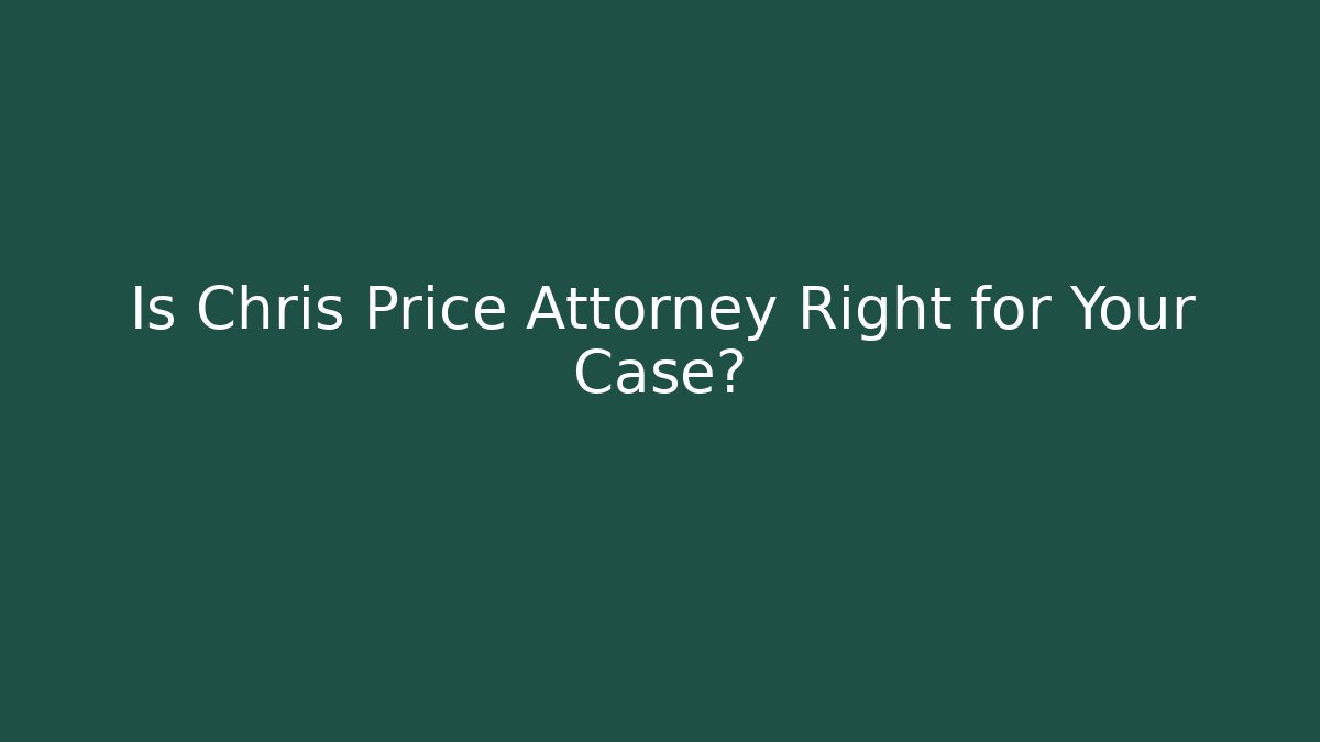 Is Chris Price Attorney Right for Your Case? - WealthxGroup