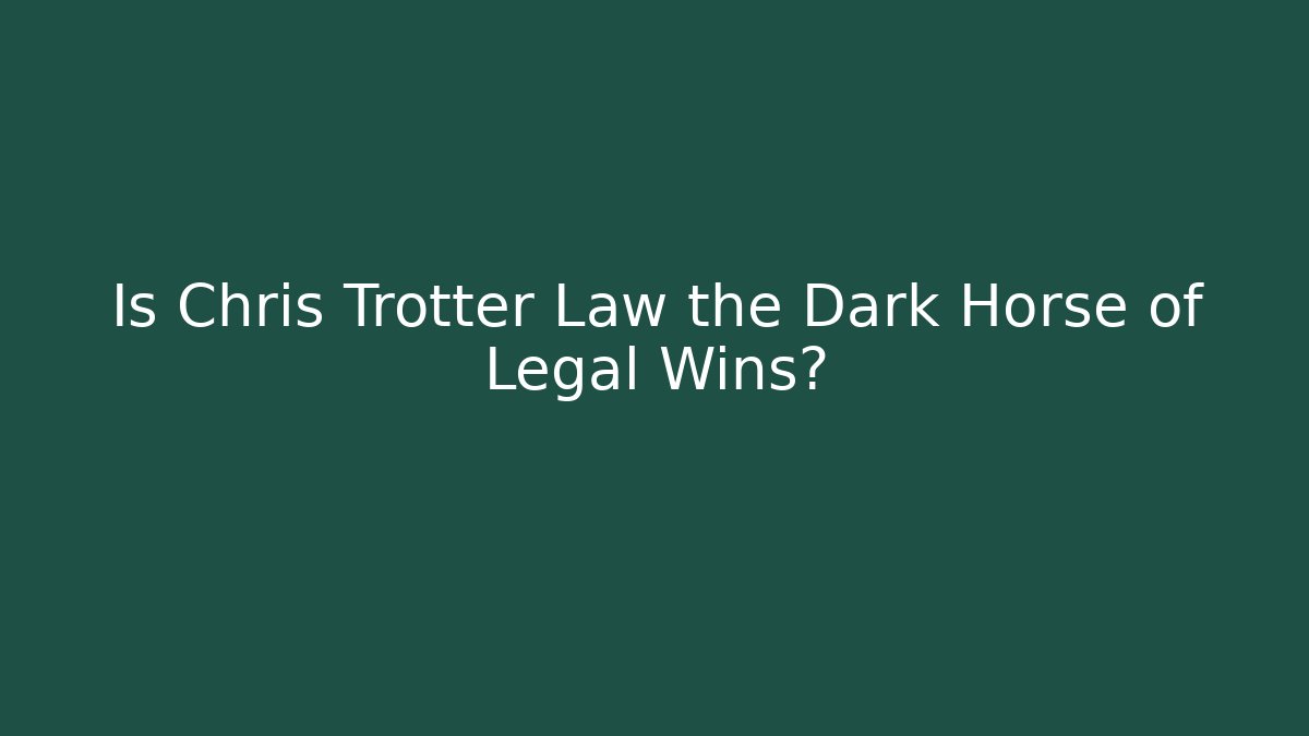 Is Chris Trotter Law the Dark Horse of Legal Wins?