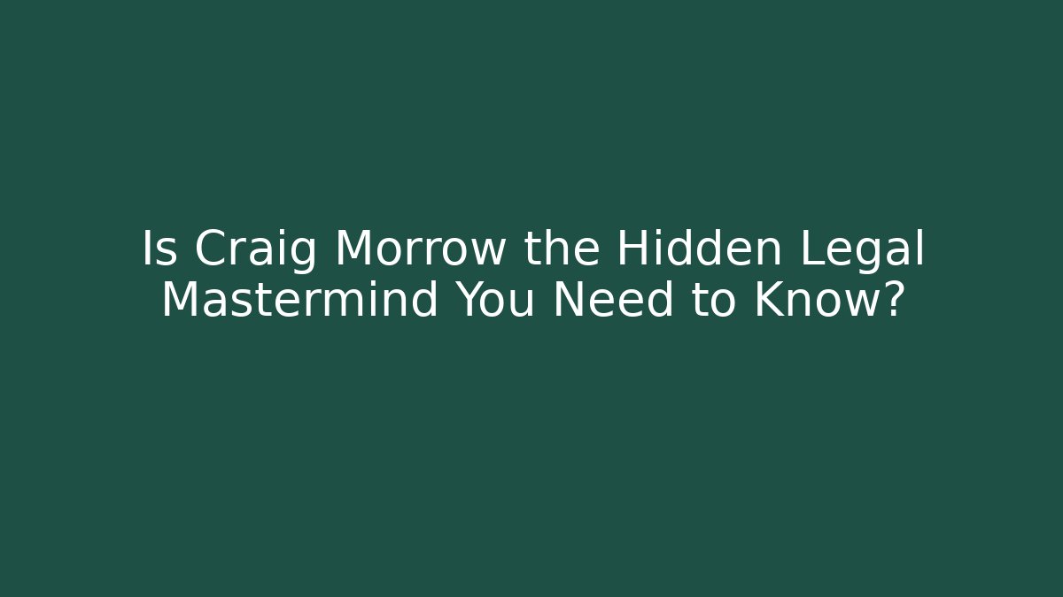 Is Craig Morrow the Hidden Legal Mastermind You Need to Know?