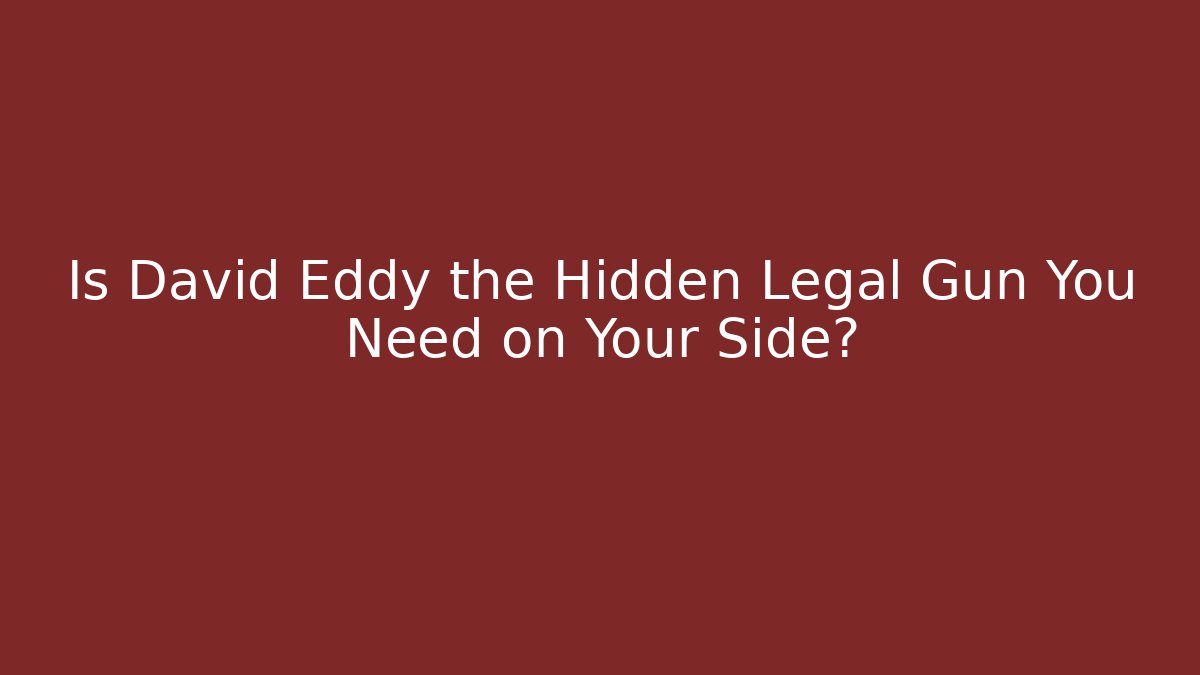 Is David Eddy the Hidden Legal Gun You Need on Your Side?
