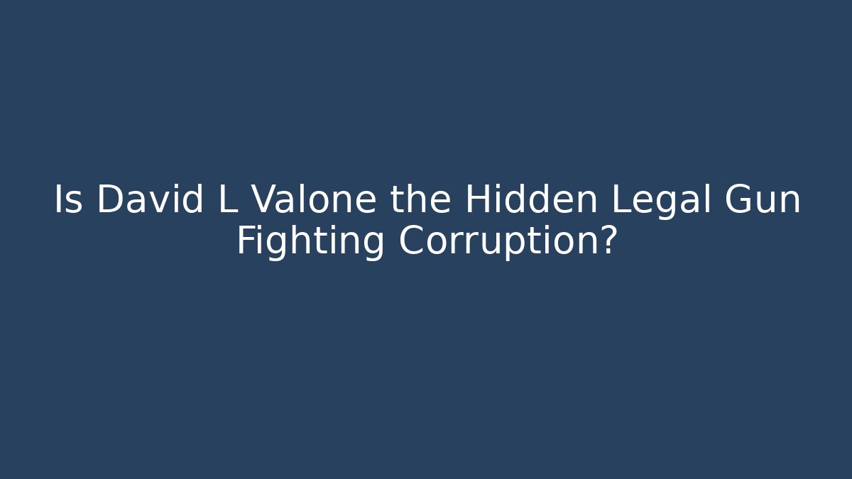 Is David L Valone the Hidden Legal Gun Fighting Corruption?