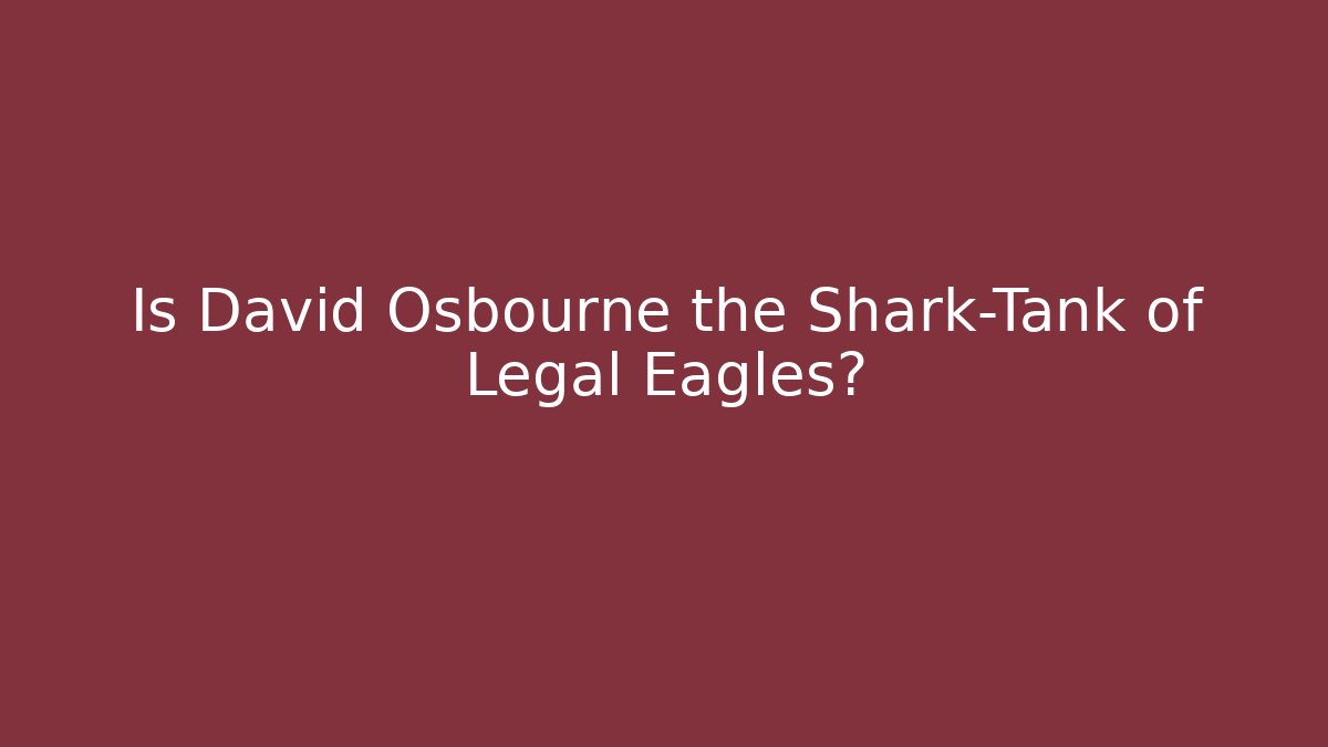 Is David Osbourne the Shark-Tank of Legal Eagles?