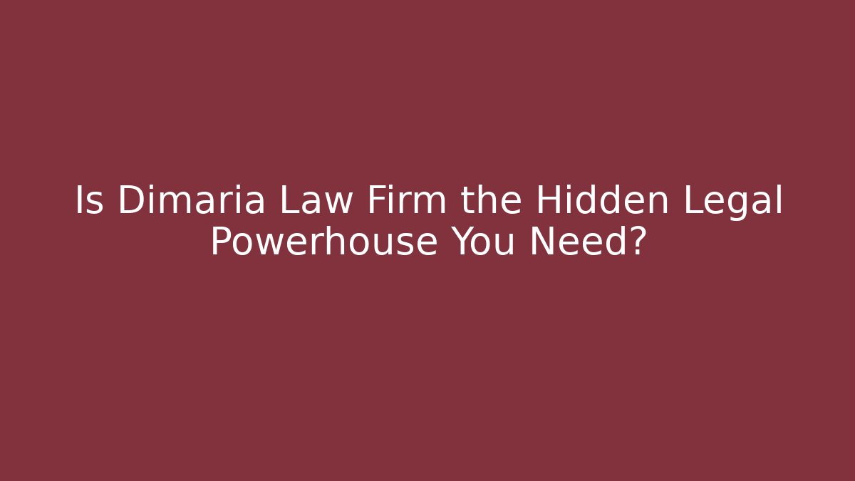 Is Dimaria Law Firm the Hidden Legal Powerhouse You Need?