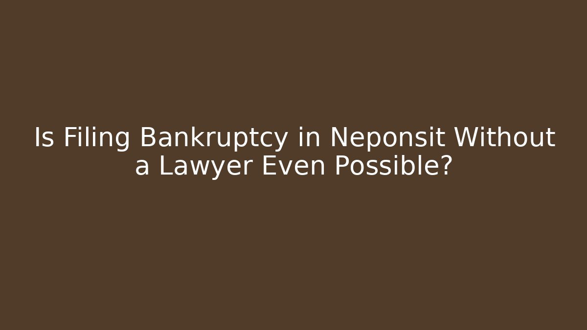 Is Filing Bankruptcy in Neponsit Without a Lawyer Even Possible?