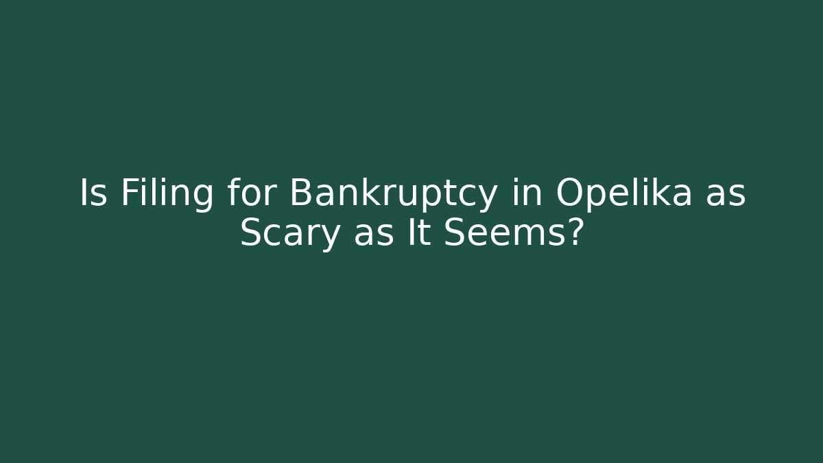 Is Filing for Bankruptcy in Opelika as Scary as It Seems? - WealthxGroup