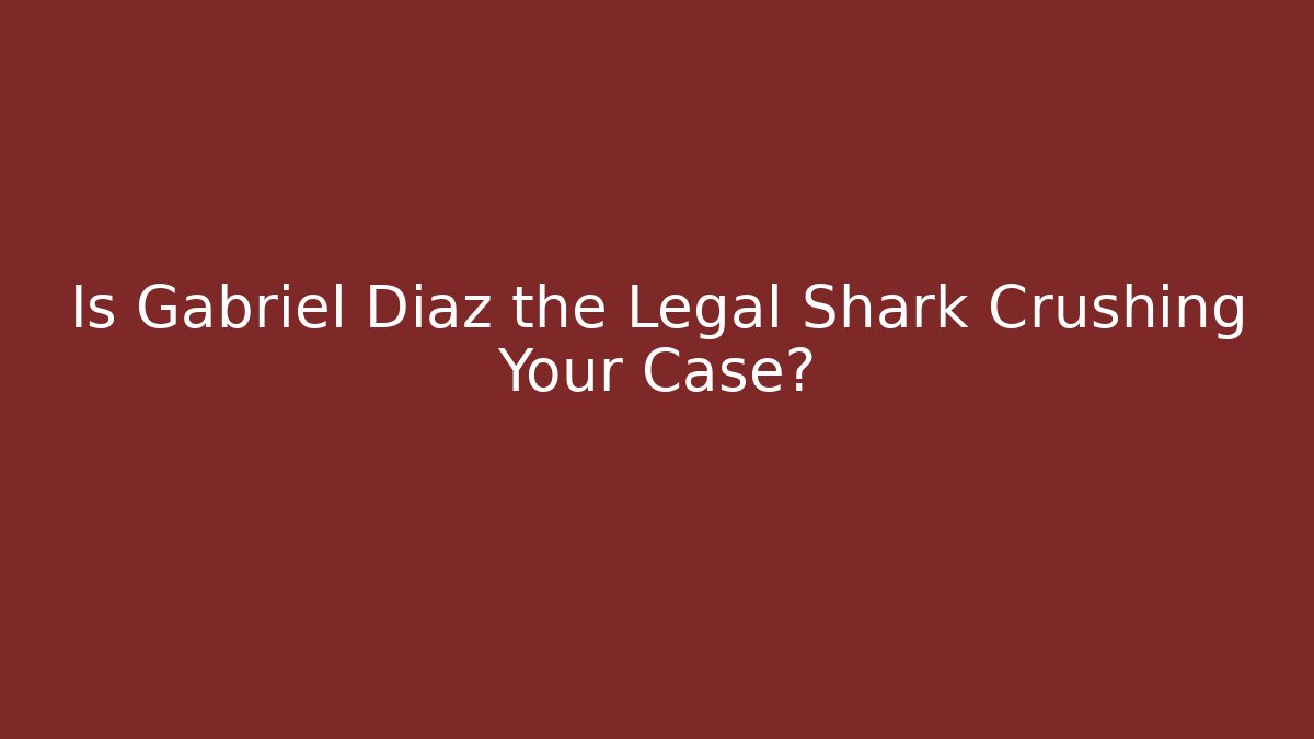 Is Gabriel Diaz the Legal Shark Crushing Your Case?
