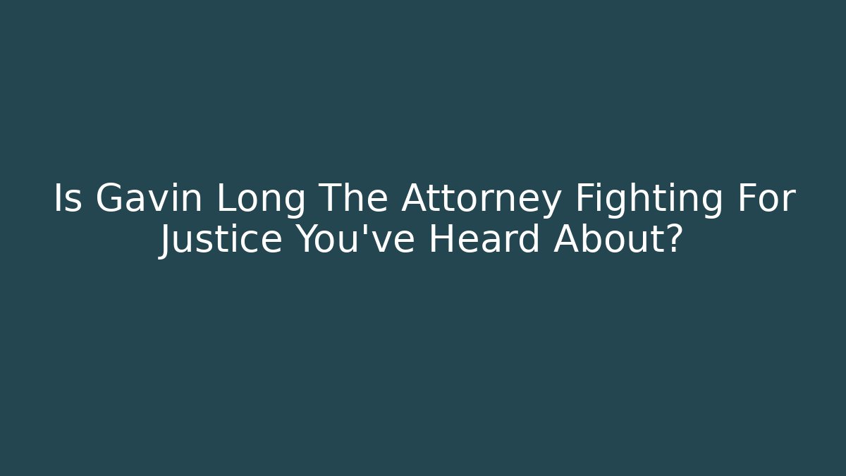 Is Gavin Long The Attorney Fighting For Justice You've Heard About?