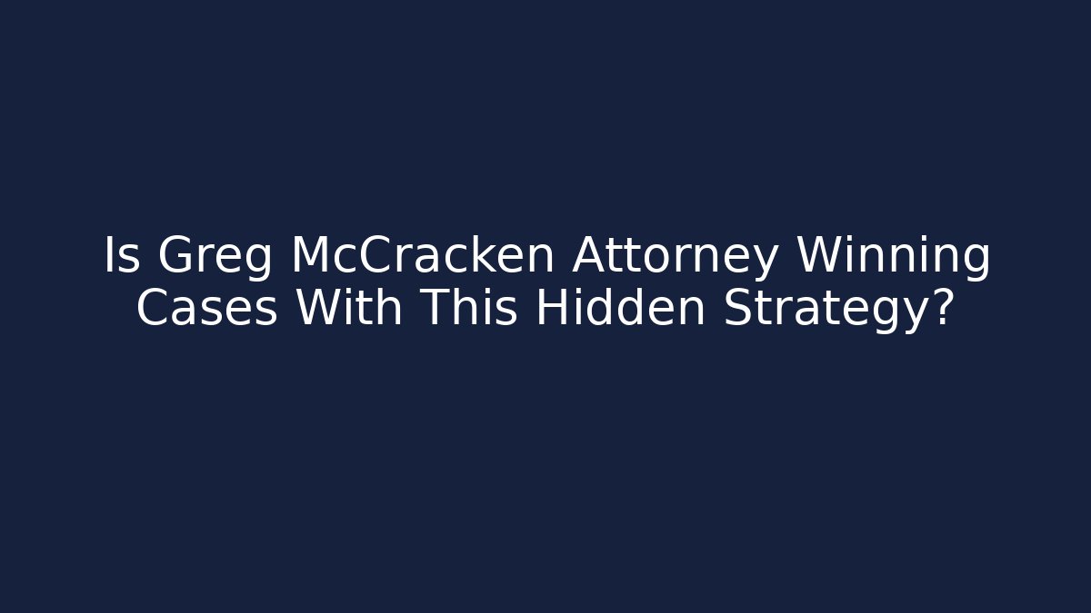 Is Greg McCracken Attorney Winning Cases With This Hidden Strategy?