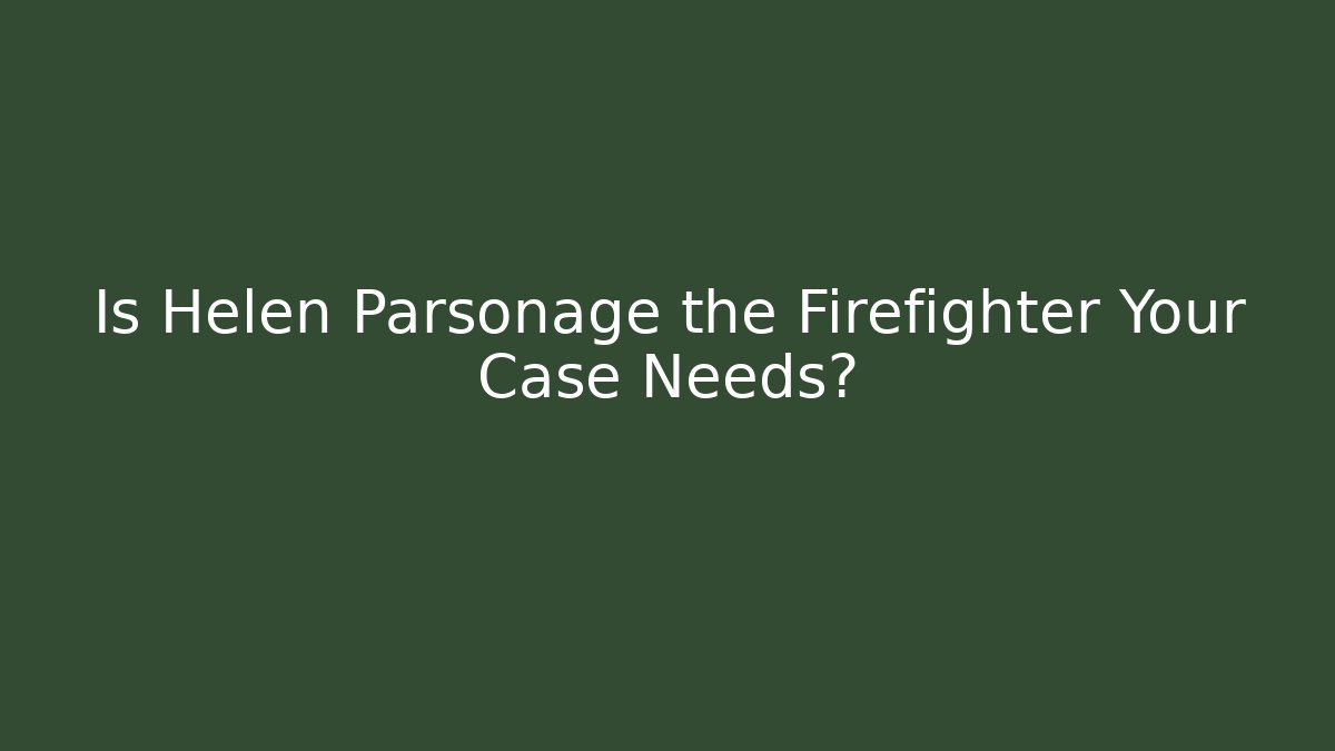 Is Helen Parsonage the Firefighter Your Case Needs? - WealthxGroup