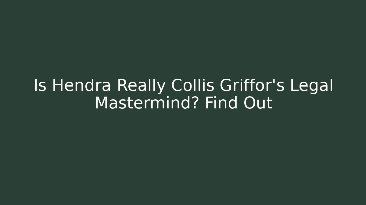 Is Hendra Really Collis Griffor's Legal Mastermind? Find Out