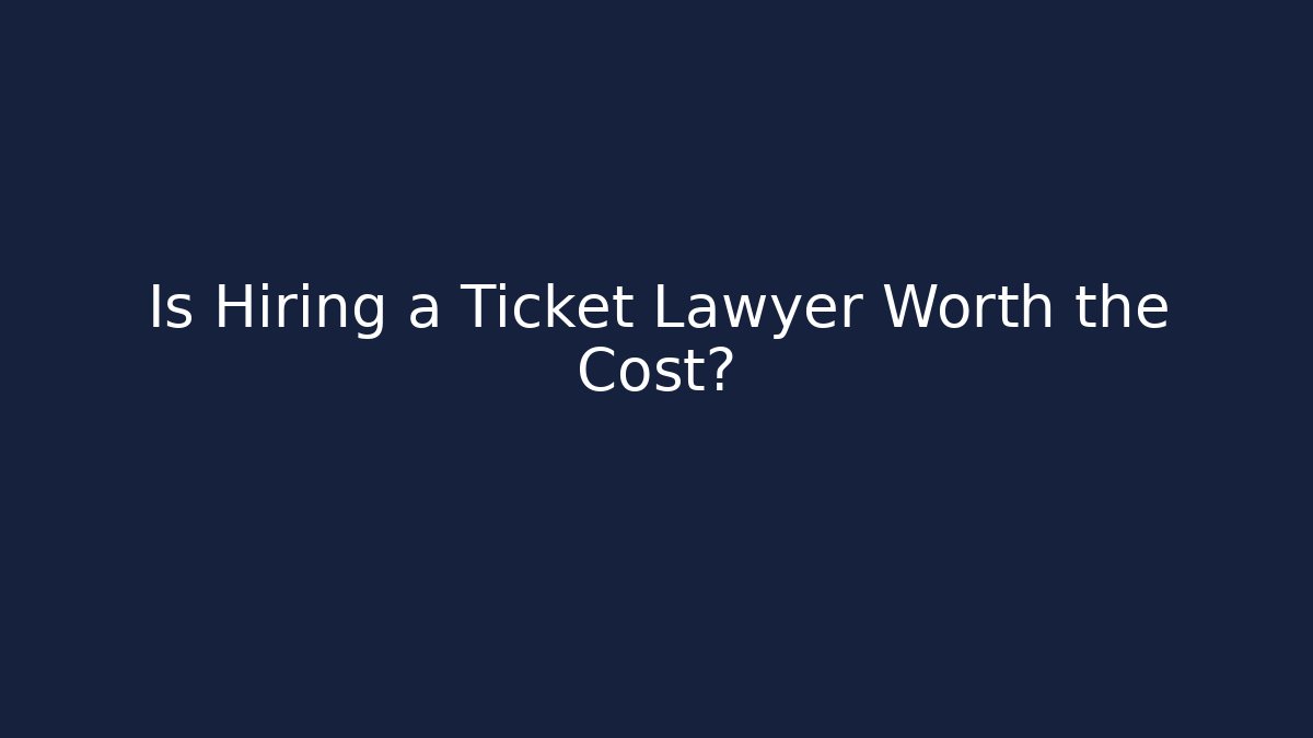 Is Hiring a Ticket Lawyer Worth the Cost?