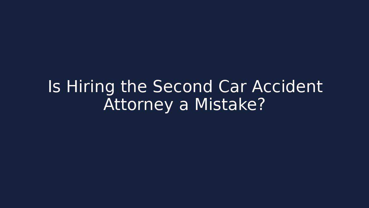 Is Hiring the Second Car Accident Attorney a Mistake? - WealthxGroup