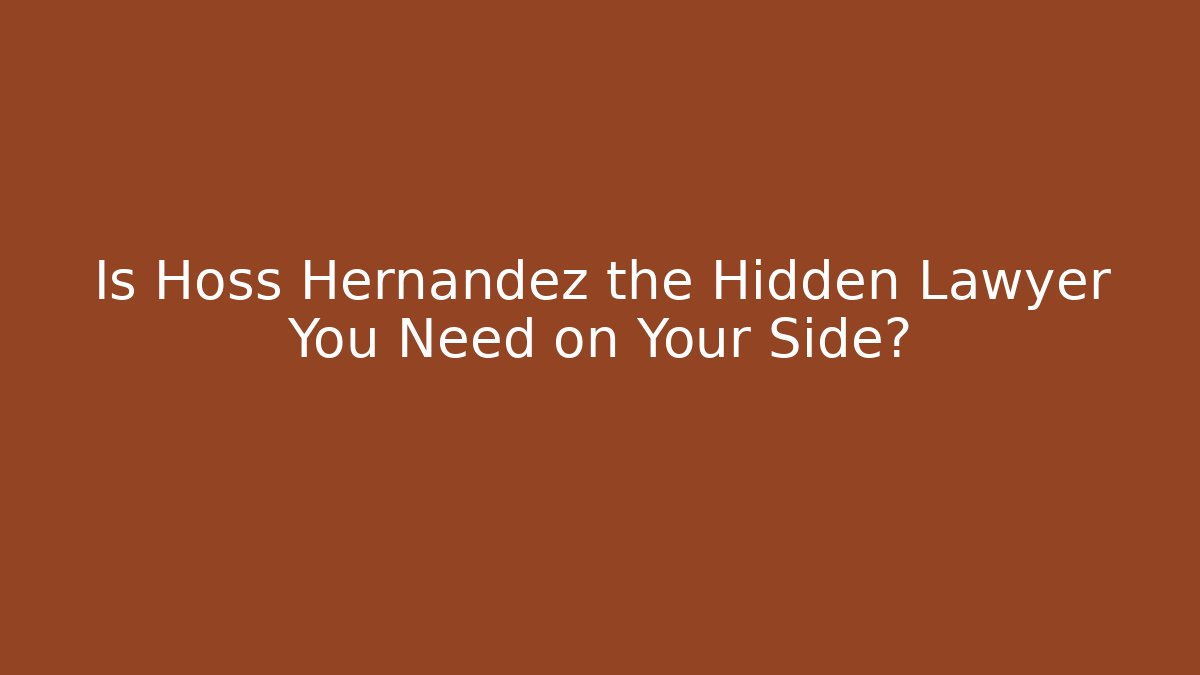 Is Hoss Hernandez the Hidden Lawyer You Need on Your Side?