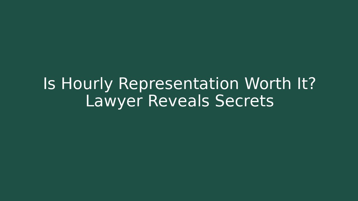 Is Hourly Representation Worth It? Lawyer Reveals Secrets - WealthxGroup