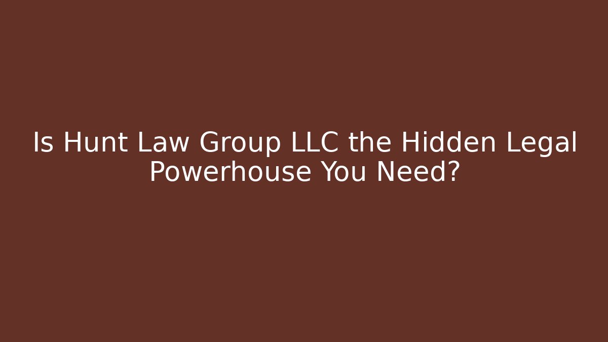 Is Hunt Law Group LLC the Hidden Legal Powerhouse You Need?