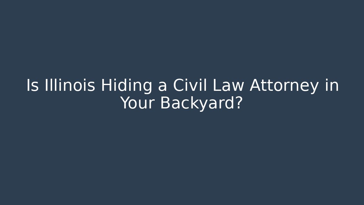 Is Illinois Hiding a Civil Law Attorney in Your Backyard?