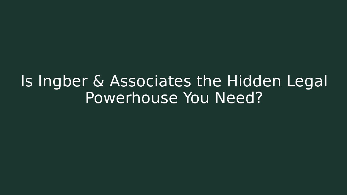 Is Ingber & Associates the Hidden Legal Powerhouse You Need?