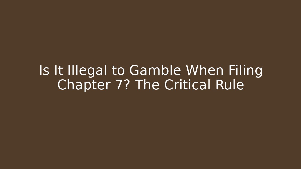 Is It Illegal to Gamble When Filing Chapter 7? The Critical Rule - WealthxGroup
