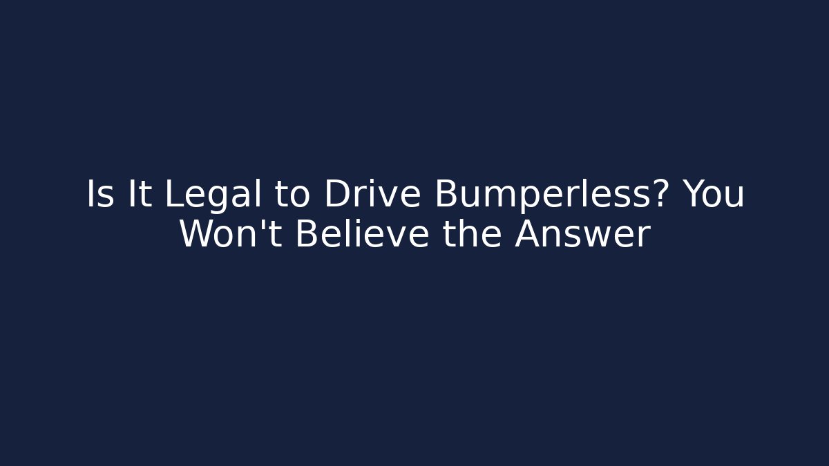 Is It Legal to Drive Bumperless? You Won’t Believe the Answer