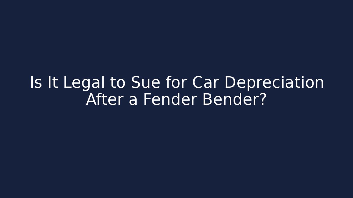 Is It Legal to Sue for Car Depreciation After a Fender Bender?