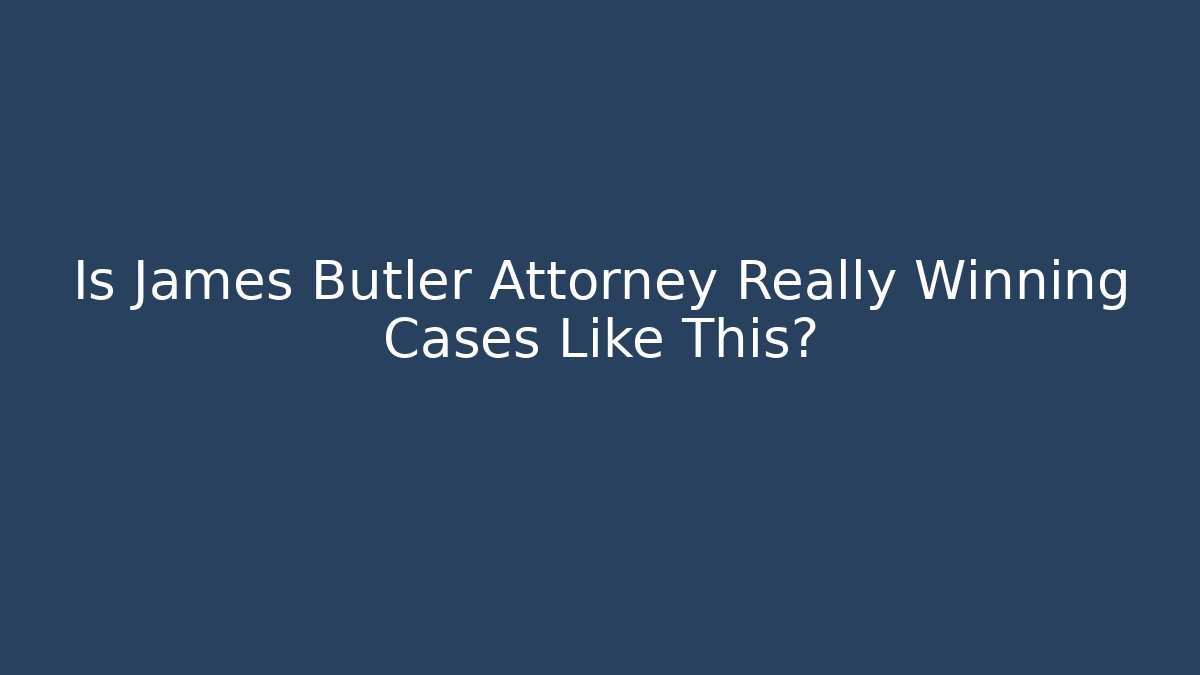 Is James Butler Attorney Really Winning Cases Like This? - WealthxGroup