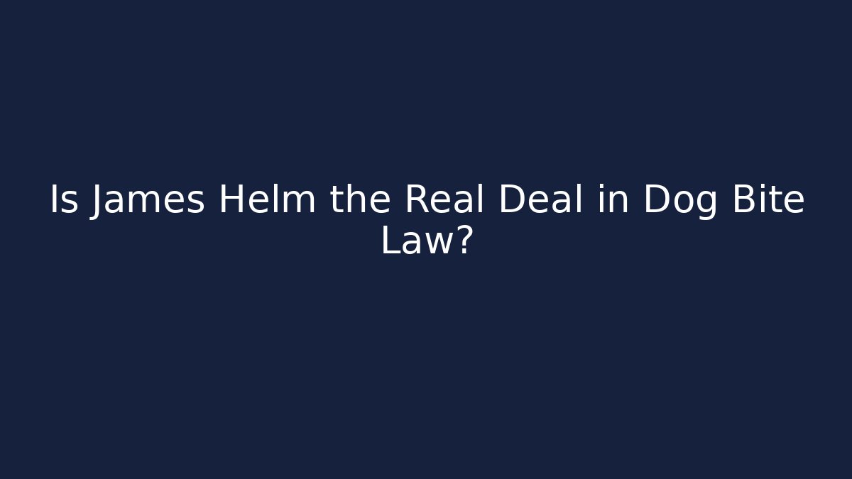 Is James Helm the Real Deal in Dog Bite Law?