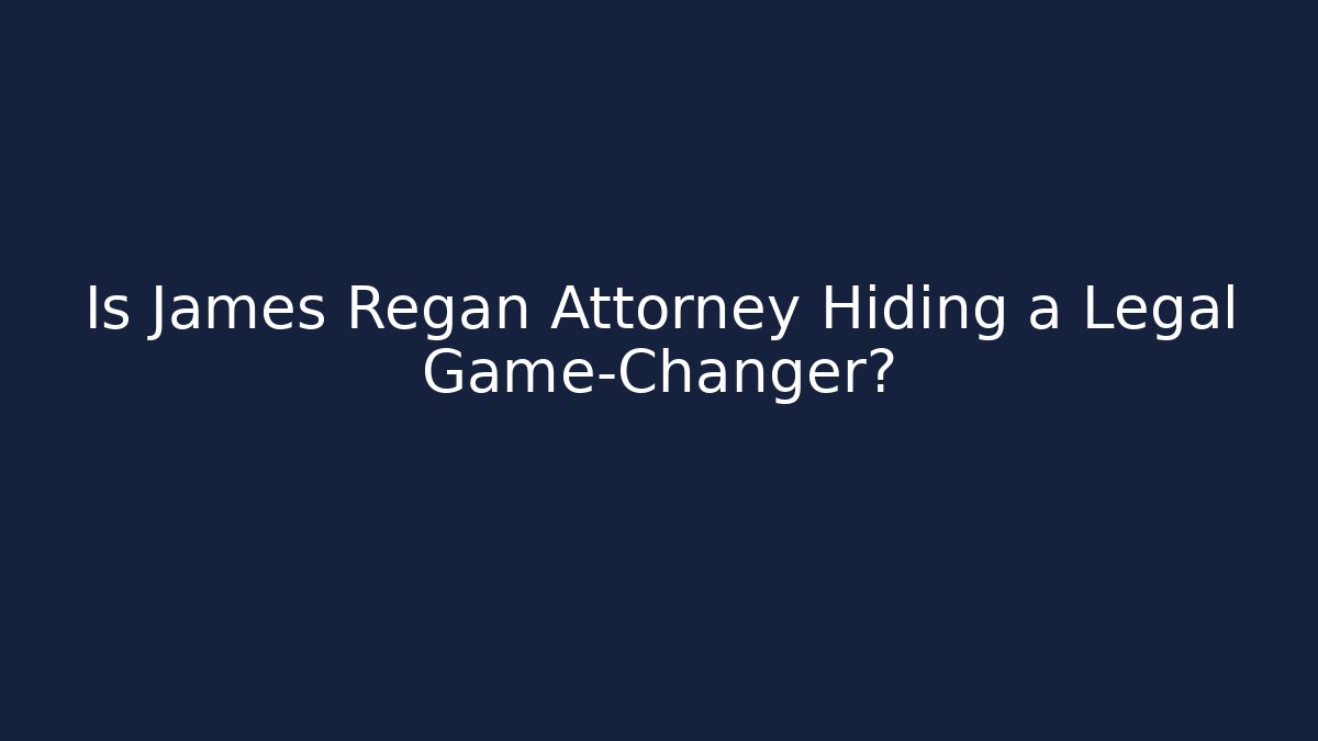 Is James Regan Attorney Hiding a Legal Game-Changer?
