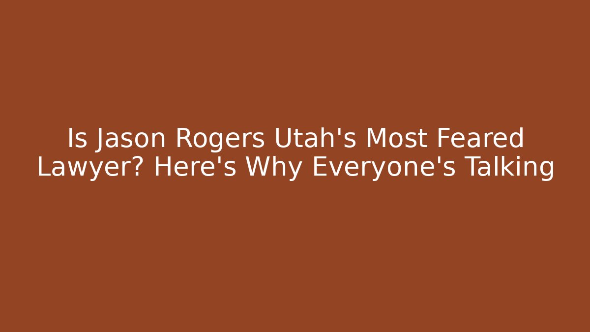 Is Jason Rogers Utah's Most Feared Lawyer? Here's Why Everyone's Talking