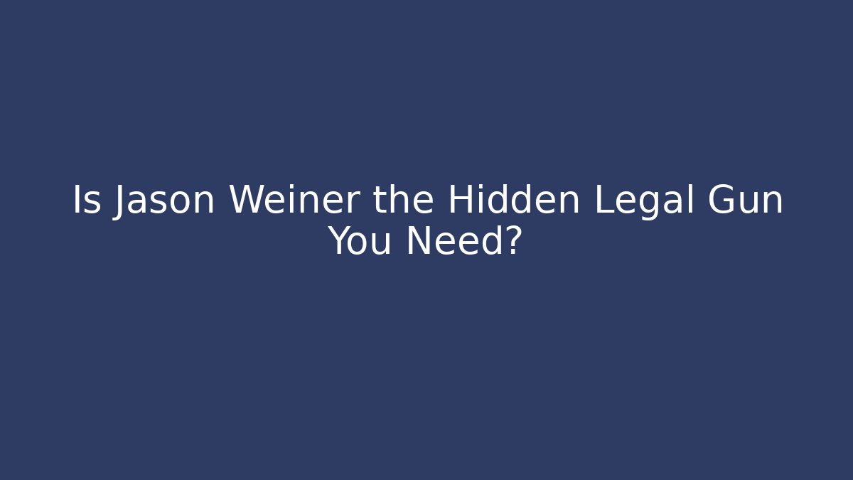 Is Jason Weiner the Hidden Legal Gun You Need?