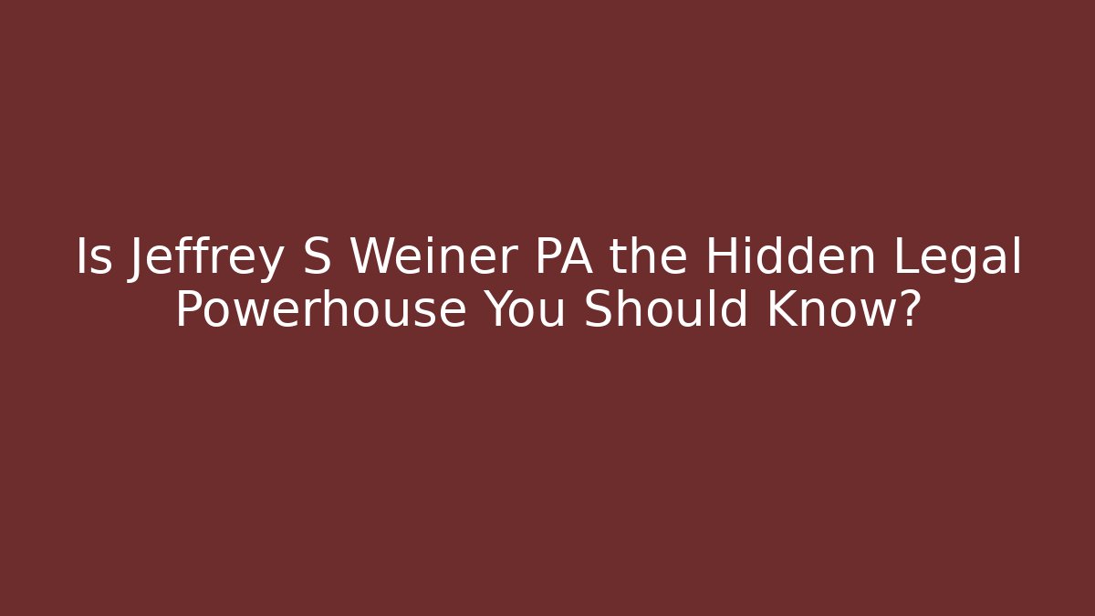 Is Jeffrey S Weiner PA the Hidden Legal Powerhouse You Should Know?