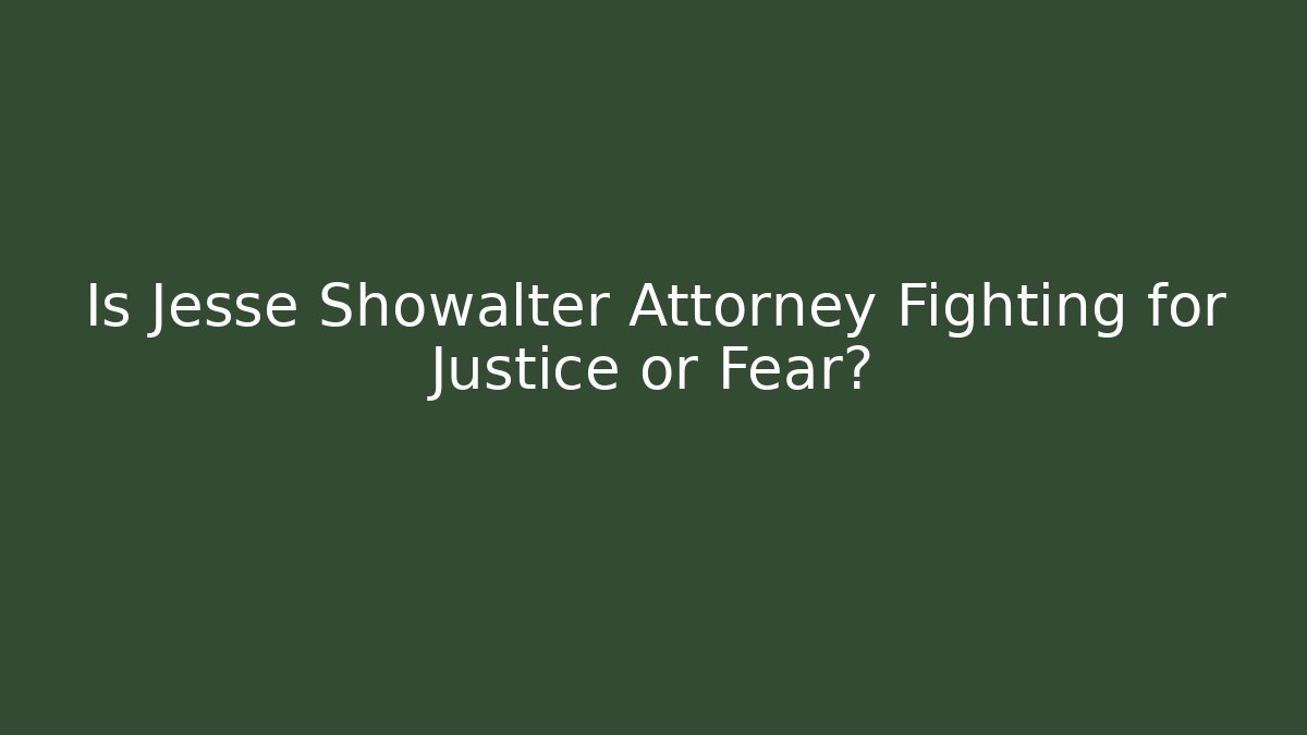 Is Jesse Showalter Attorney Fighting for Justice or Fear? - WealthxGroup