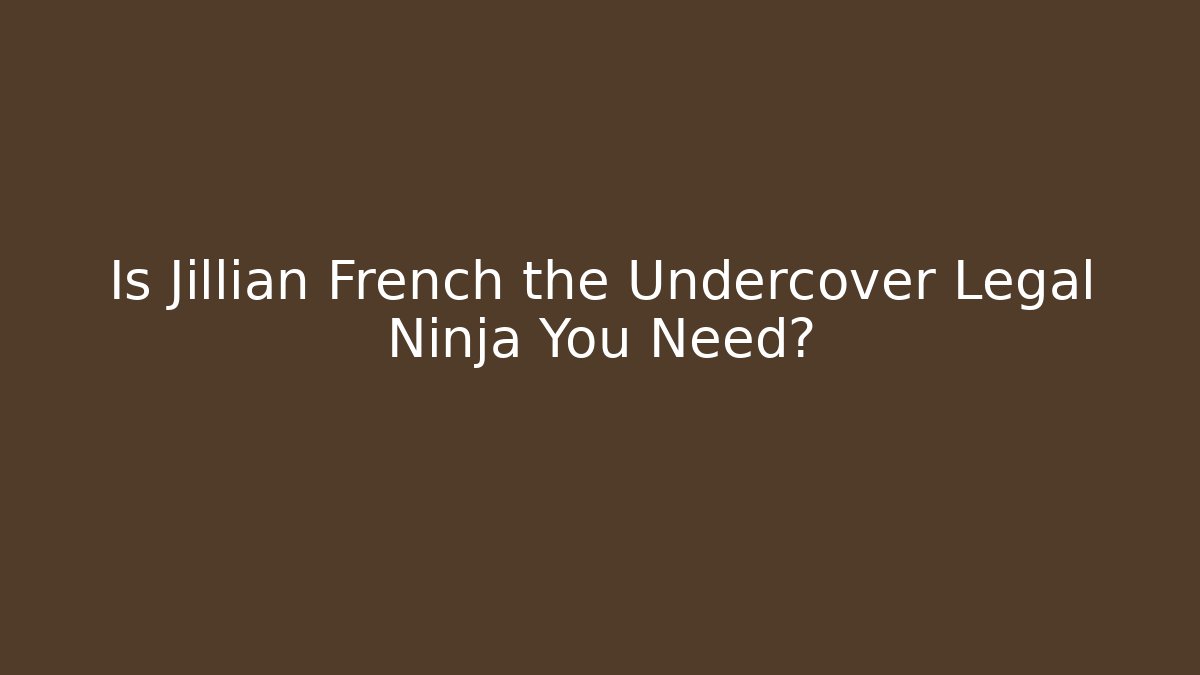 Is Jillian French the Undercover Legal Ninja You Need?