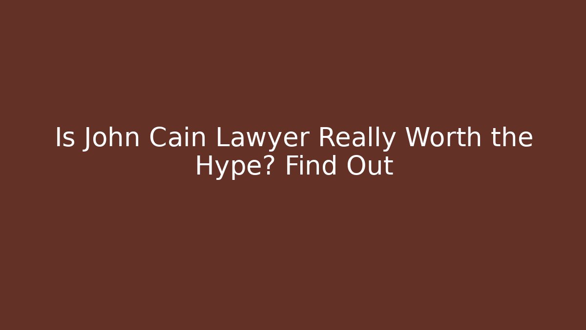 Is John Cain Lawyer Really Worth the Hype? Find Out