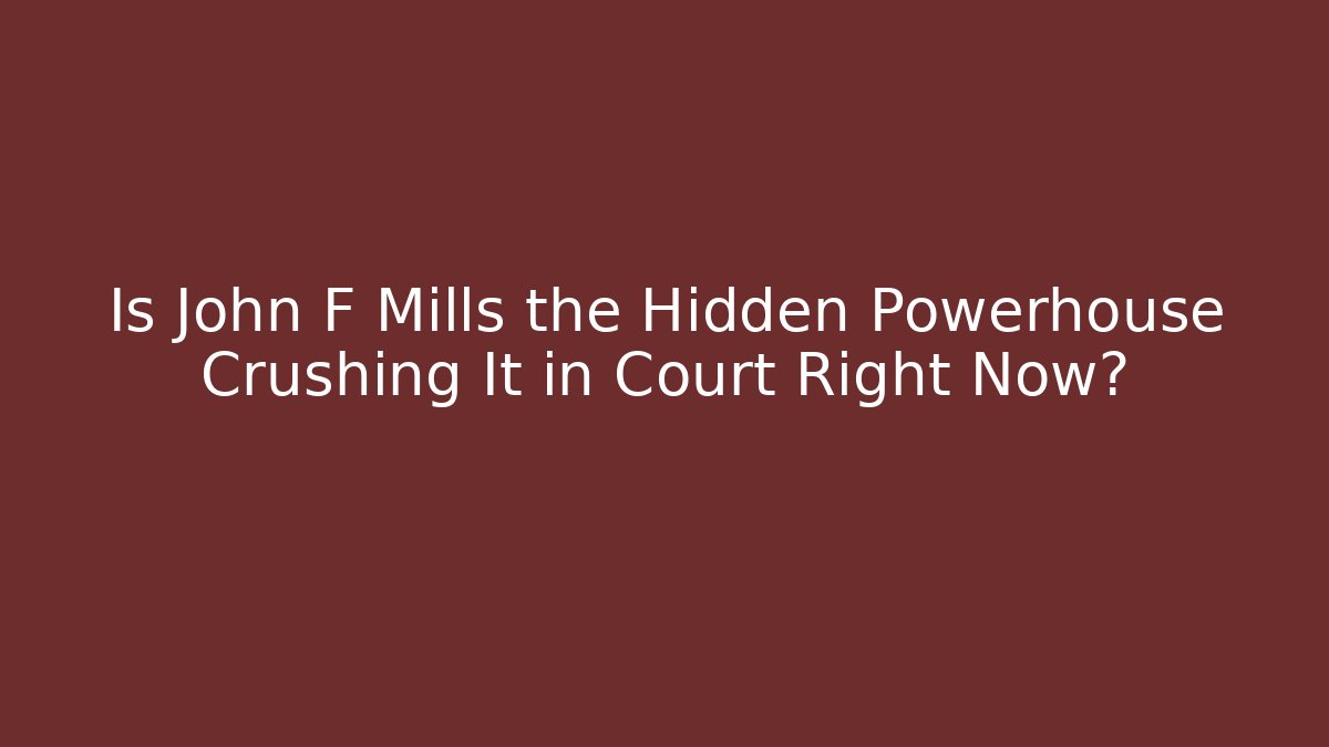 Is John F Mills the Hidden Powerhouse Crushing It in Court Right Now?