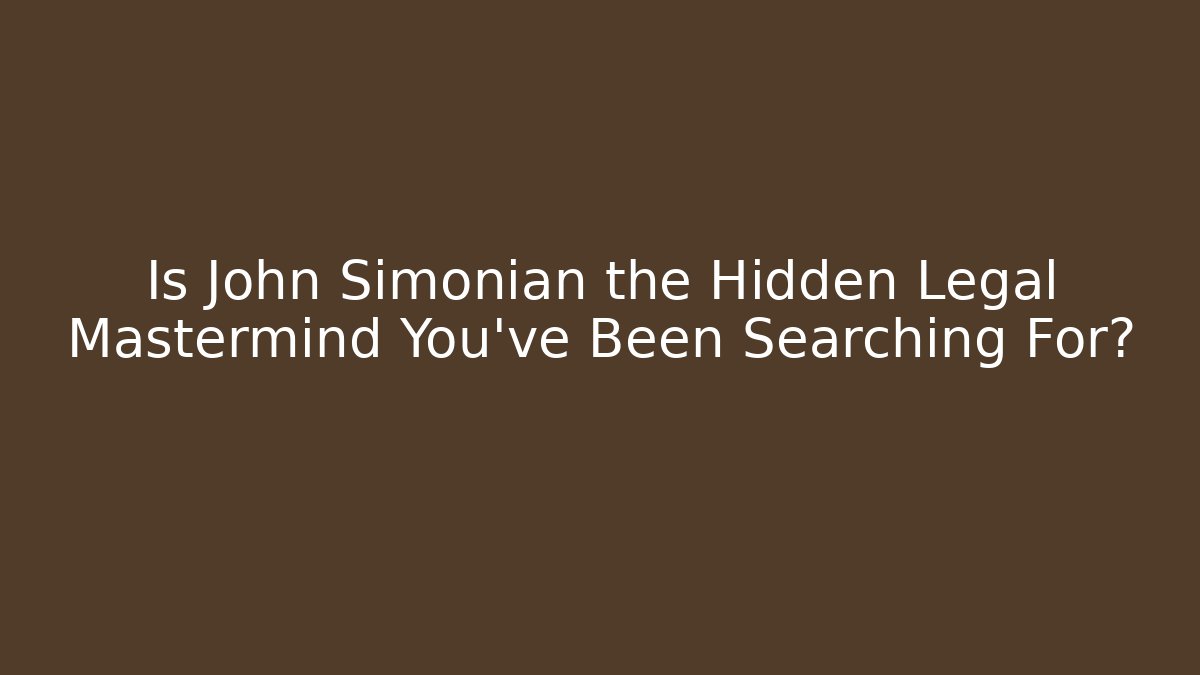 Is John Simonian the Hidden Legal Mastermind You've Been Searching For?