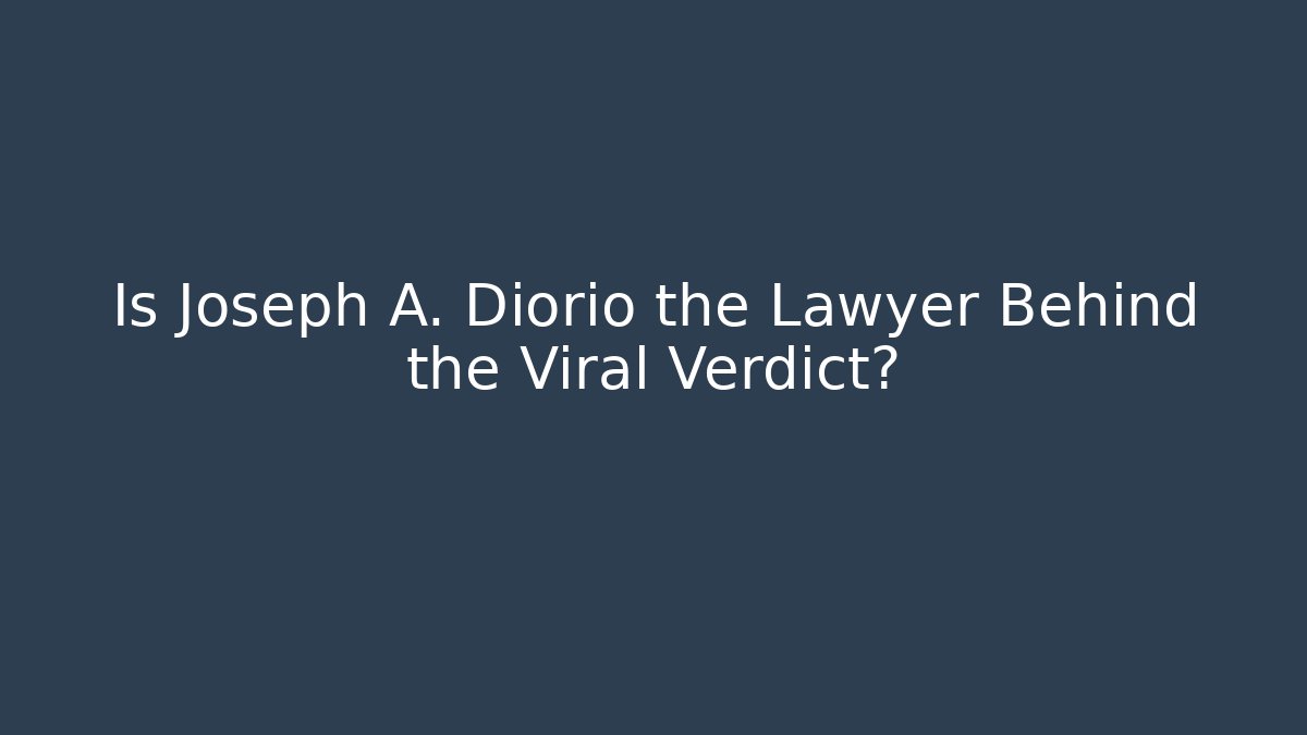 Is Joseph A. Diorio the Lawyer Behind the Viral Verdict?