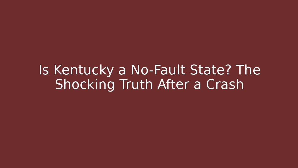 Is Kentucky a No-Fault State? The Shocking Truth After a Crash
