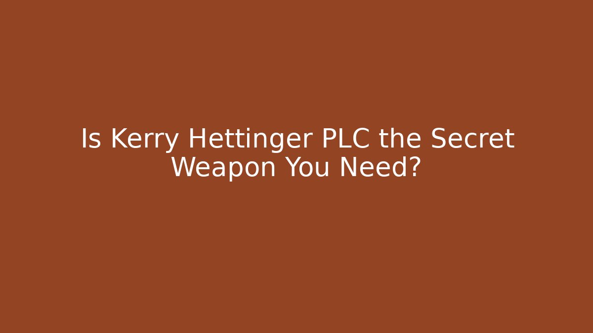 Is Kerry Hettinger PLC the Secret Weapon You Need?