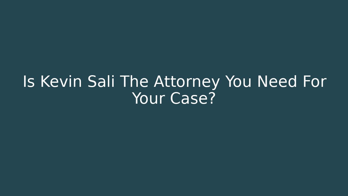 Is Kevin Sali The Attorney You Need For Your Case? - WealthxGroup