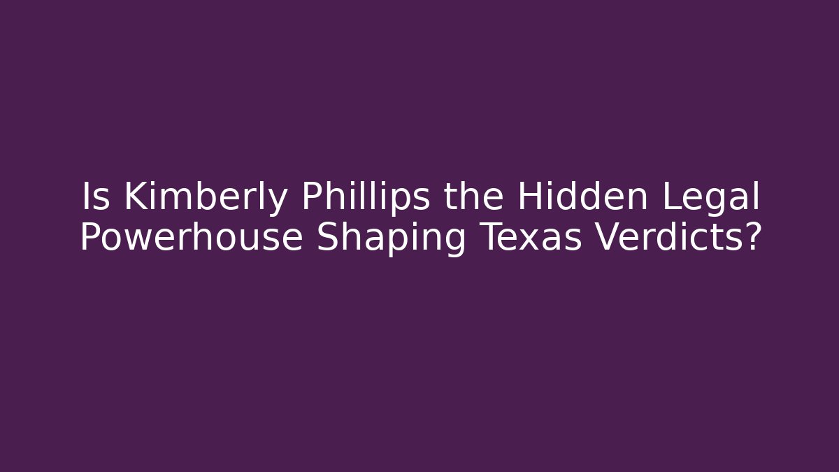 Is Kimberly Phillips the Hidden Legal Powerhouse Shaping Texas Verdicts?