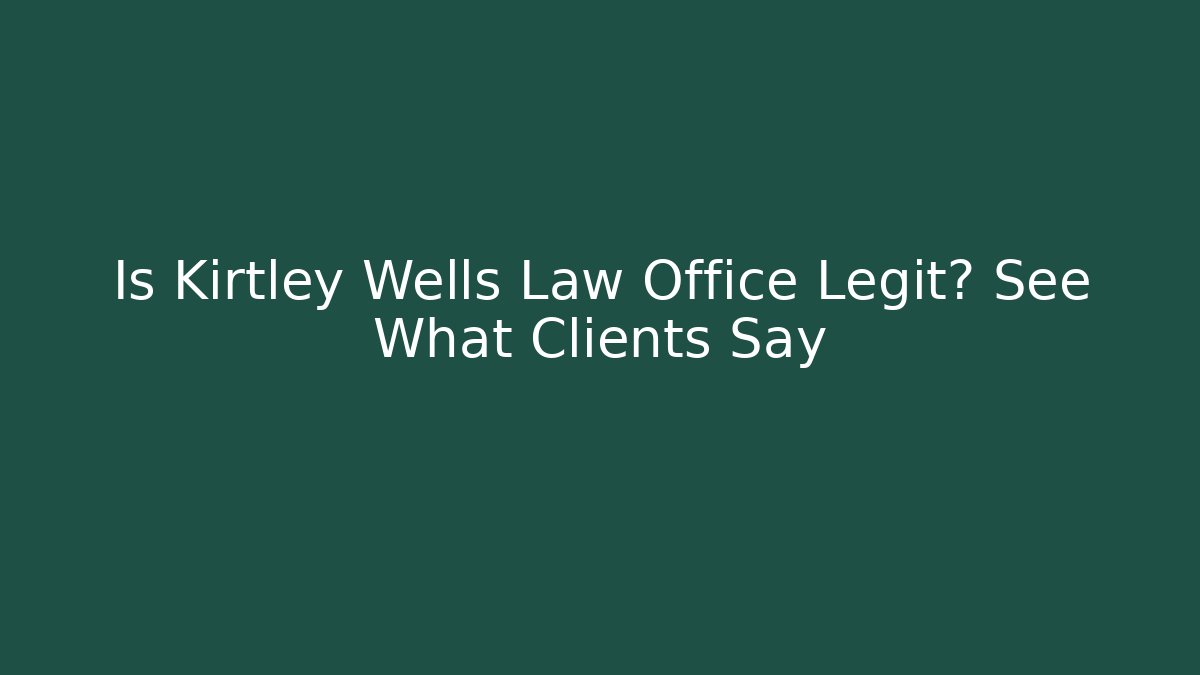 Is Kirtley Wells Law Office Legit? See What Clients Say