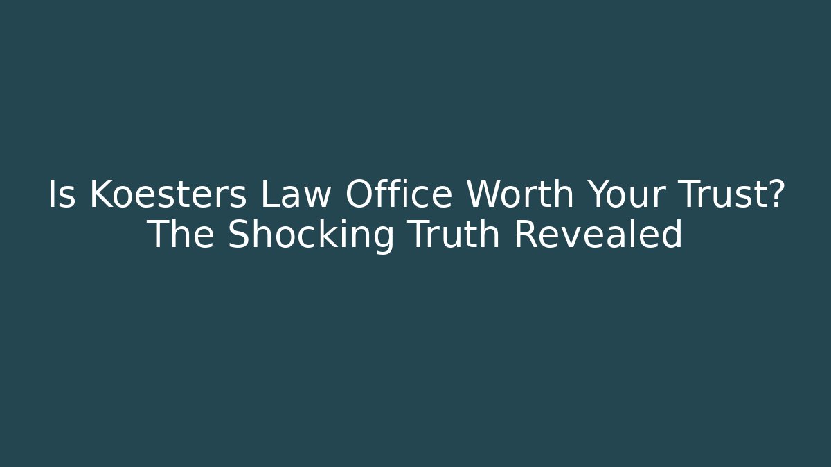 Is Koesters Law Office Worth Your Trust? The Shocking Truth Revealed