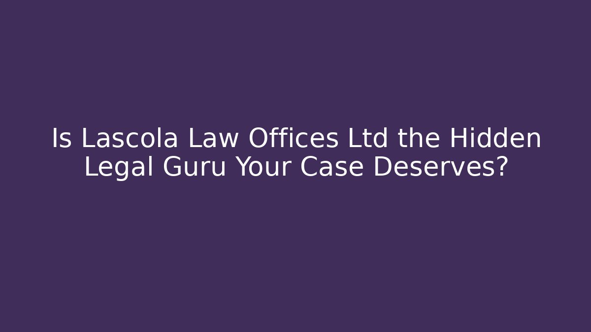 Is Lascola Law Offices Ltd the Hidden Legal Guru Your Case Deserves?