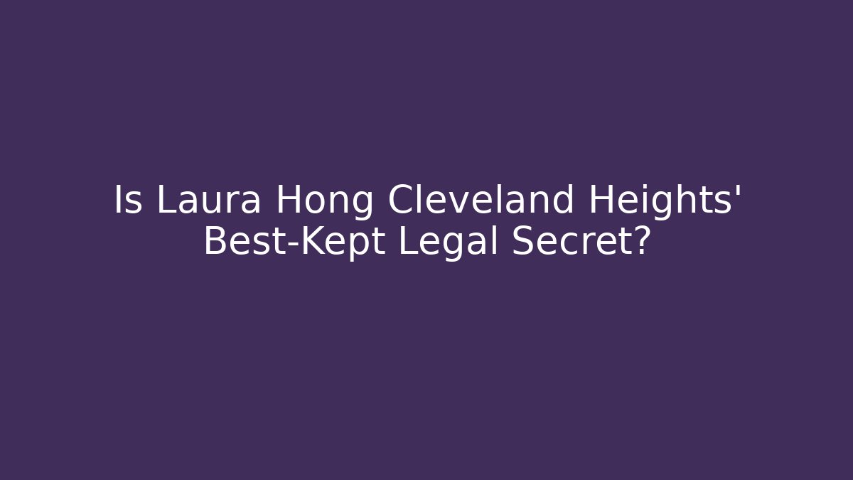 Is Laura Hong Cleveland Heights' Best-Kept Legal Secret?