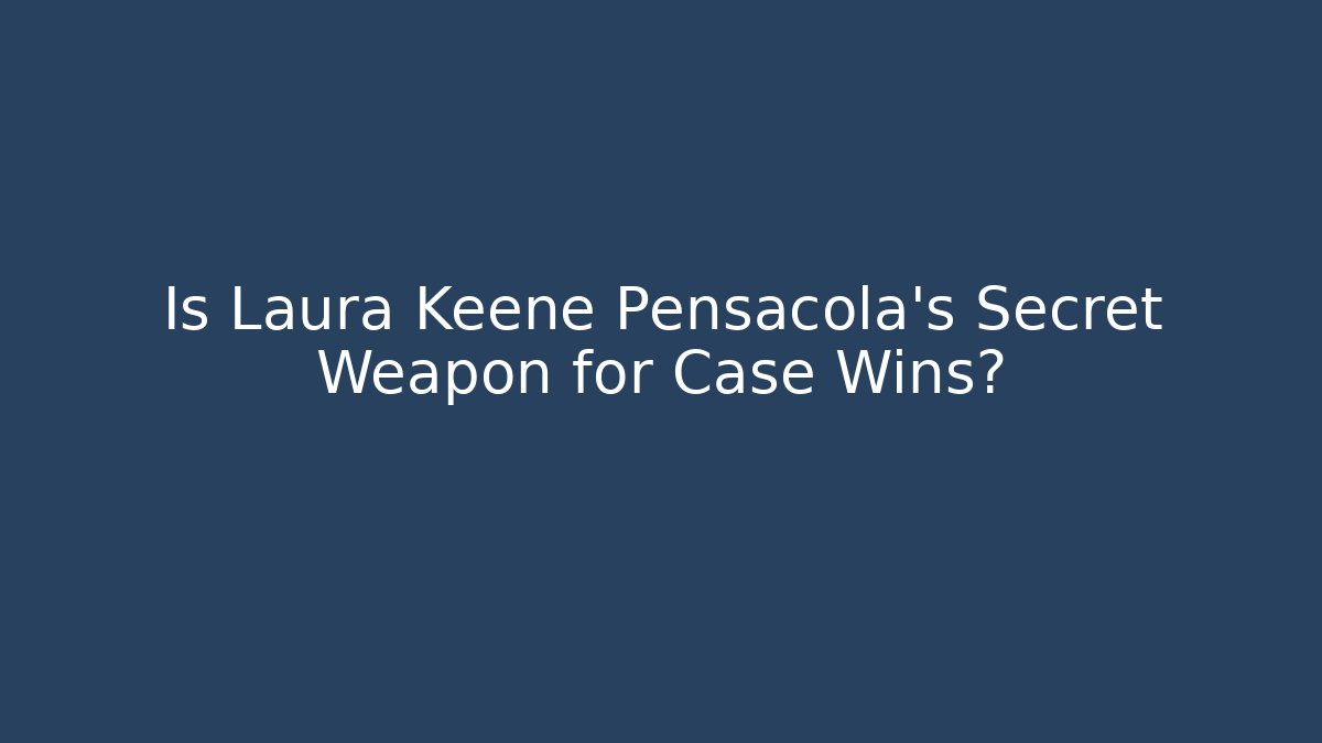 Is Laura Keene Pensacola's Secret Weapon for Case Wins?