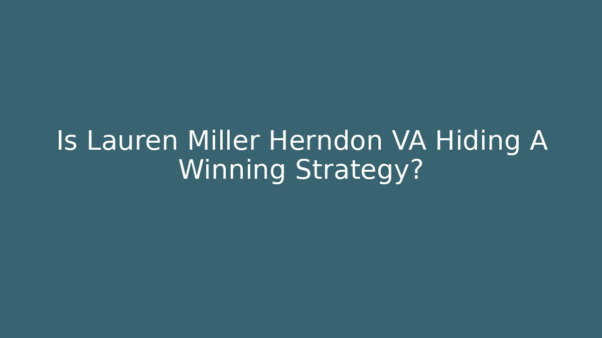 Is Lauren Miller Herndon VA Hiding A Winning Strategy?