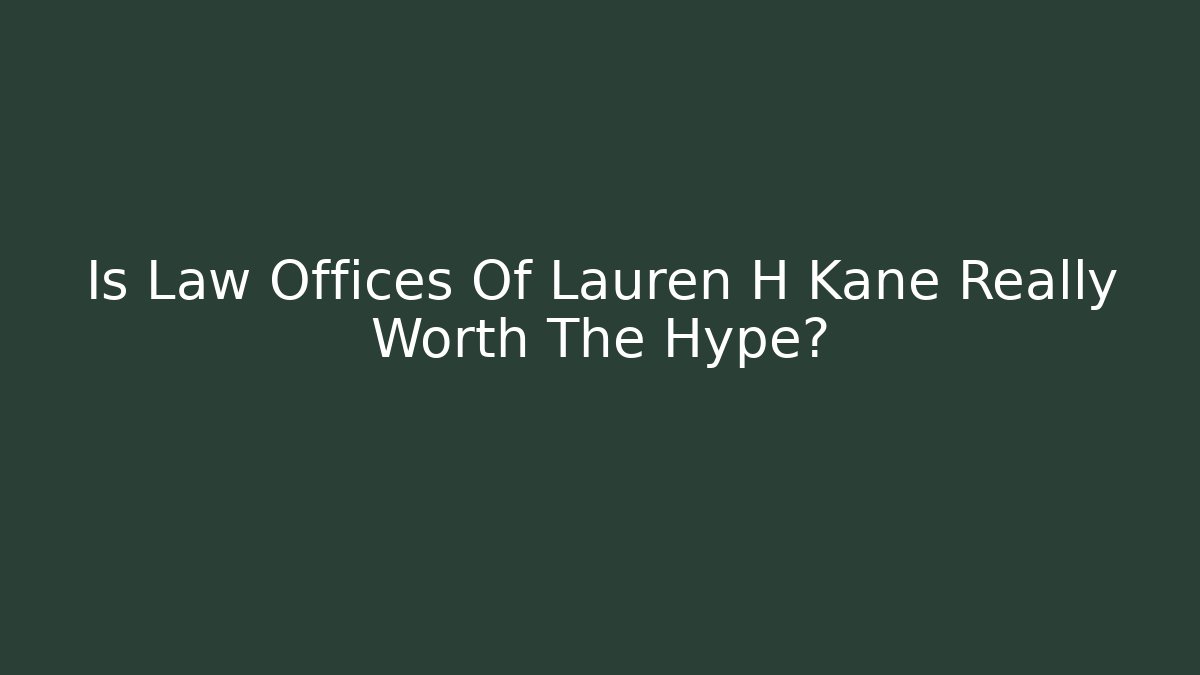 Is Law Offices Of Lauren H Kane Really Worth The Hype?