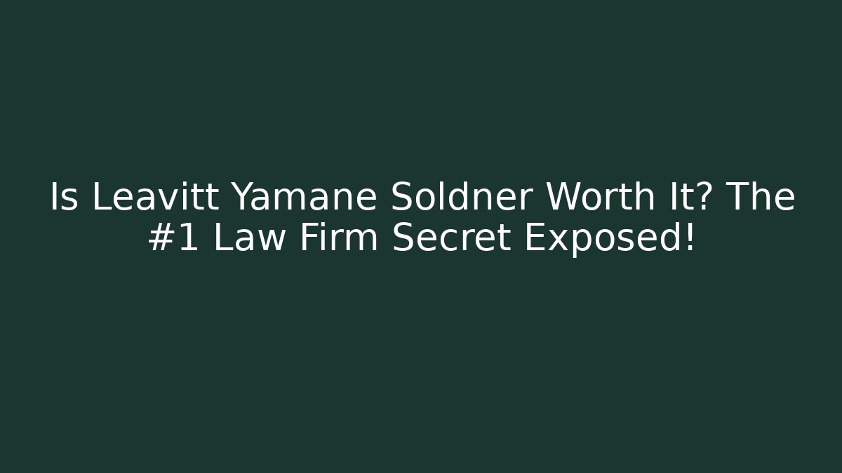 Is Leavitt Yamane Soldner Worth It? The #1 Law Firm Secret Exposed!
